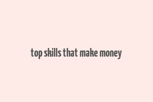 top skills that make money