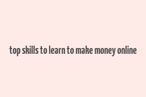 top skills to learn to make money online