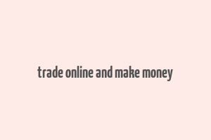 trade online and make money