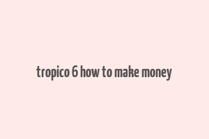 tropico 6 how to make money