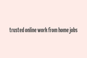 trusted online work from home jobs