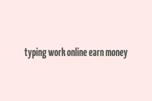 typing work online earn money