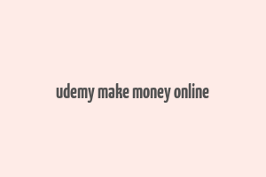 udemy make money online