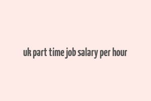 uk part time job salary per hour