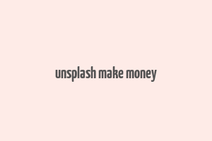 unsplash make money