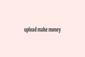 upload make money