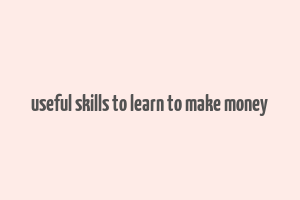 useful skills to learn to make money