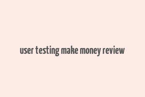 user testing make money review