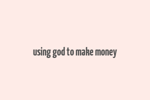 using god to make money