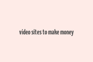 video sites to make money