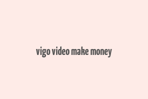 vigo video make money