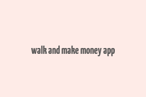 walk and make money app