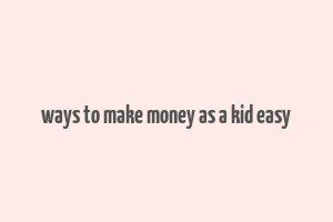 ways to make money as a kid easy