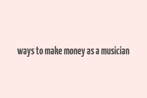 ways to make money as a musician