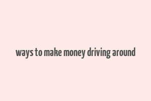 ways to make money driving around