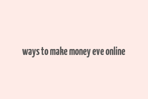 ways to make money eve online