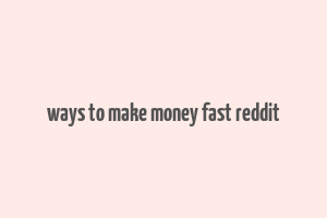 ways to make money fast reddit