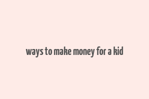 ways to make money for a kid