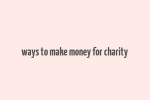 ways to make money for charity