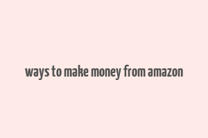 ways to make money from amazon