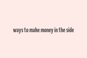 ways to make money in the side