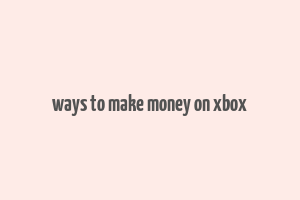 ways to make money on xbox