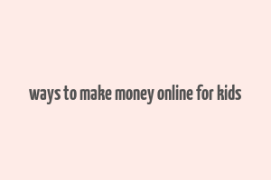 ways to make money online for kids