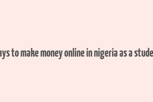 ways to make money online in nigeria as a student