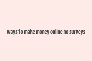 ways to make money online no surveys