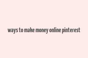 ways to make money online pinterest