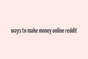 ways to make money online reddit