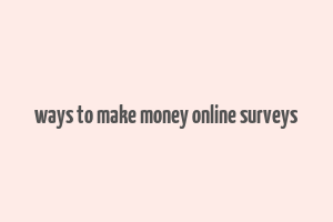 ways to make money online surveys