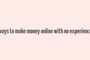 ways to make money online with no experience