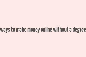 ways to make money online without a degree