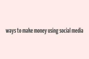 ways to make money using social media