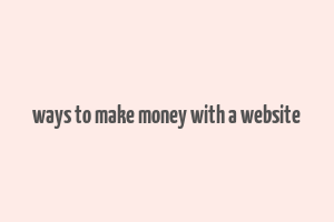 ways to make money with a website