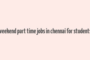 weekend part time jobs in chennai for students