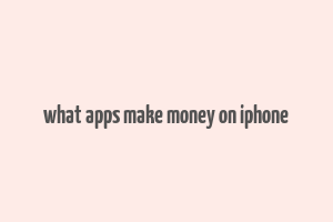 what apps make money on iphone