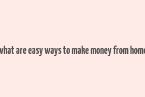 what are easy ways to make money from home