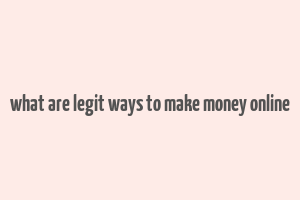 what are legit ways to make money online