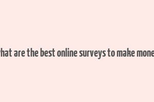 what are the best online surveys to make money