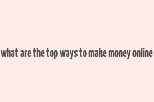 what are the top ways to make money online