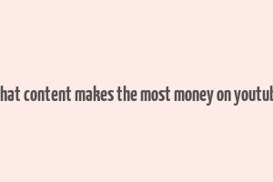 what content makes the most money on youtube