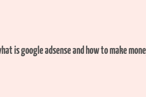 what is google adsense and how to make money