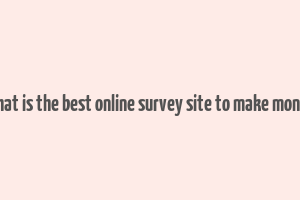 what is the best online survey site to make money