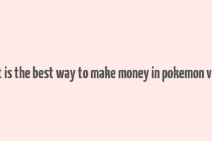 what is the best way to make money in pokemon violet