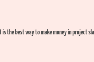 what is the best way to make money in project slayers