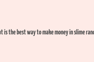 what is the best way to make money in slime rancher