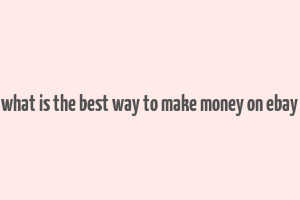 what is the best way to make money on ebay