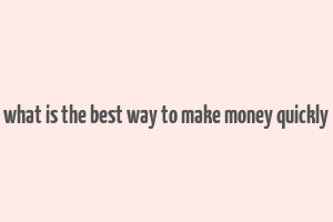 what is the best way to make money quickly